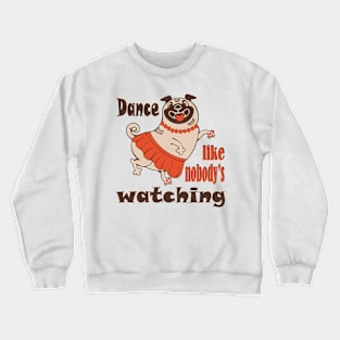 Dance like nobody is watching girly Pug dog Crewneck Sweatshirt